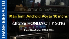 Video Màn hình Android Kovar 10 inchs cho xe HONDA CITY 2016