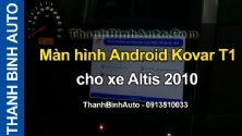 Video Màn hình Android Kovar T1 cho xe Altis 2010
