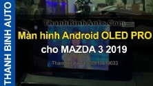 Video Màn hình Android OLED PRO cho MAZDA 3 2019