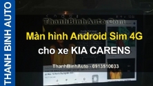 Video Màn hình Android Sim 4G cho xe KIA CARENS tại ThanhBinhAuto