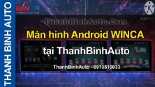 Video Màn hình Android WINCA tại ThanhBinhAuto