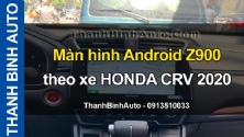 Video Màn hình Android Z900 theo xe HONDA CRV 2020 tại ThanhBinhAuto