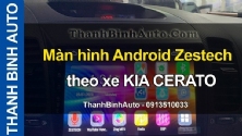 Video Màn hình Android Zestech theo xe KIA CERATO