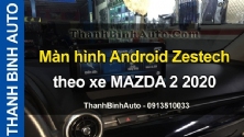 Video Màn hình Android Zestech theo xe MAZDA 2 2020