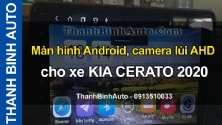 Video Màn hình Android, camera lùi AHD cho xe KIA CERATO 2020