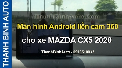 Video Màn hình Android liền cam 360 cho xe MAZDA CX5 2020