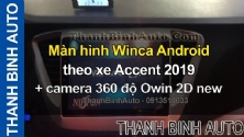 Video Màn hình Winca Android theo xe Accent 2019 + camera 360 độ Owin 2D