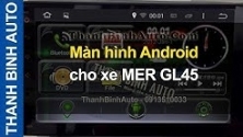 Màn hình Android cho MER GL45 ThanhBinhAuto
