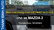 Video Màn hình thông minh VIETMAP HUD H1X cho xe MAZDA 2