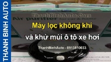 Video Máy lọc không khí và khử mùi ô tô xe hơi tại ThanhBinhAuto