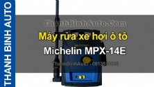 Video Máy rửa xe hơi ô tô Michelin MPX-14E tại ThanhBinhAuto