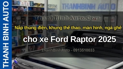 Video Nắp thùng điện, khung thể thao, màn hình, ngả ghế cho xe Ford Raptor 2025 tại ThanhBinhAuto