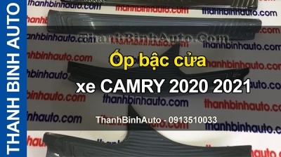 Video Ốp bậc cửa trong xe CAMRY 2020 2021