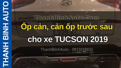 Video Ốp cản, cản ốp trước sau cho xe TUCSON 2019 tại ThanhBinhAuto