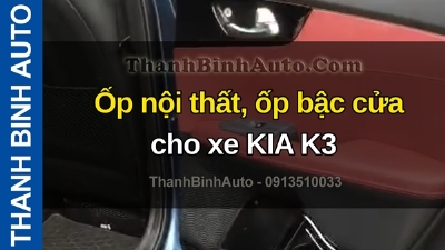 Video Ốp nội thất, ốp bậc cửa cho xe KIA K3 tại ThanhBinhAuto