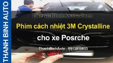 Video Phim cách nhiệt 3M Crystalline cho xe Porsche tại ThanhBinhAuto