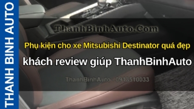 Video Phụ kiện cho xe Mitsubishi Destinator quá đẹp, khách review giúp ThanhBinhAuto
