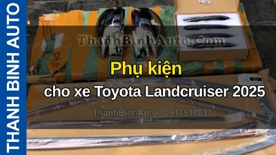 Video Phụ kiện cho xe Toyota Landcruiser 2025 tại ThanhBinhAuto