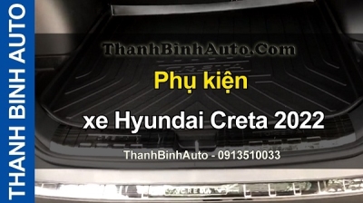Video Phụ kiện xe Hyundai Creta 2022 tại ThanhBinhAuto