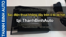 Video Sạc điện thoại không dây trên ô tô xe hơi tại ThanhBinhAuto