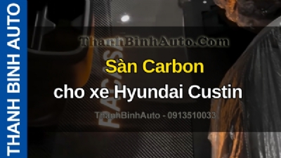 Video Sàn Carbon cho xe Hyundai Custin tại ThanhBinhAuto
