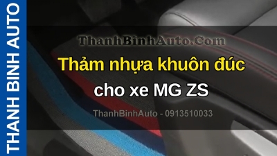 Video Thảm nhựa khuôn đúc cho xe MG ZS tại ThanhBinhAuto