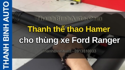 Video Thanh thể thao Hamer cho thùng xe Ford Ranger tại ThanhBinhAuto