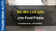 Video Bộ đèn Led gầm cho Ford Fiesta ThanhBinhAuto