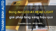 Video Bóng đèn LED A1 HEAD LIGHT giải pháp tăng sáng hiệu quả - ThanhBinhAuto