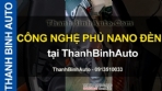 Video CÔNG NGHỆ PHỦ NANO ĐÈN - ThanhBinhAuto
