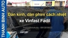 Video Dán kính, dán phim cách nhiệt xe Vinfast Fadil
