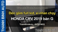 Video Đèn gầm full led, xi nhan chạy HONDA CRV 2019 bản G