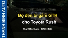 Video Độ đèn bi gầm GTR cho Toyota Rush ThanhBinhAuto