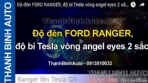 Video Độ đèn FORD RANGER, độ bi Tesla vòng angel eyes 2 sắc - ThanhBinhAuto