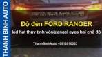 Video Độ đèn FORD RANGER led hạt thủy tinh vòng angel eyes hai chế độ ThanhBinhAuto