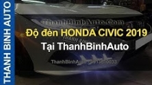 Video Độ đèn HONDA CIVIC 2019 ThanhBinhAuto
