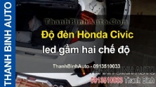 Video Độ đèn Honda Civic led gầm hai chế độ - ThanhBinhAuto