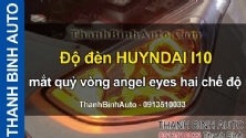 Video Độ đèn HUYNDAI I10 mắt quỷ vòng angel eyes hai chế độ ThanhBinhAuto