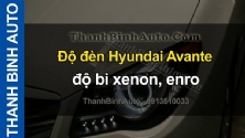 Video Độ đèn Hyundai Avante độ bi xenon, enro ThanhBinhAuto