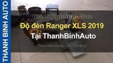 Video Độ đèn Ranger XLS 2019 ThanhBinhAuto