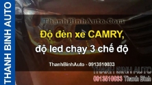 Video Độ đèn xe CAMRY, độ led chạy 3 chế độ ThanhBinhAuto
