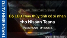 Video Độ LED chạy thủy tinh có xi nhan cho Nissan Teana