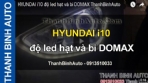 Video HYUNDAI i10 độ led hạt và bi DOMAX ThanhBinhAuto