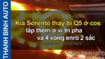 Video Kia Sorento thay bi Q5 ở cos lắp thêm ở vị trí pha và 4 vòng enro 2 sắc