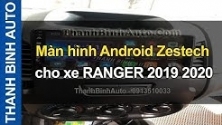 Video Màn hình Android Zestech cho RANGER 2019 2020