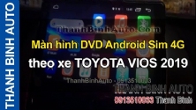 Video Màn hình DVD Android Sim 4G theo xe TOYOTA VIOS 2019