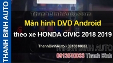 Video Màn hình DVD Android theo xe HONDA CIVIC 2018 2019