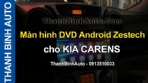 Video Màn hình DVD Android Zestech cho KIA CARENS