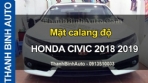 Video Mặt calang độ HONDA CIVIC 2018 2019 - ThanhBinhAuto