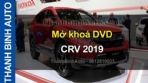 Mở khoá DVD xe CRV 2019 tại ThanhBinhAuto